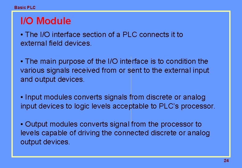 Basic PLC I/O Module • The I/O interface section of a PLC connects it Basic PLC I/O Module • The I/O interface section of a PLC connects it