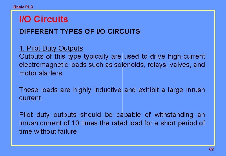 Basic PLC I/O Circuits DIFFERENT TYPES OF I/O CIRCUITS 1. Pilot Duty Outputs of Basic PLC I/O Circuits DIFFERENT TYPES OF I/O CIRCUITS 1. Pilot Duty Outputs of