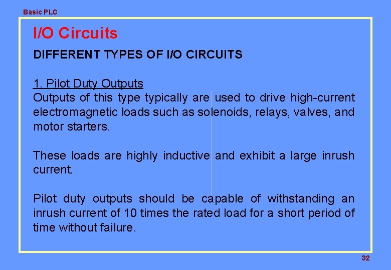 Basic PLC I/O Circuits DIFFERENT TYPES OF I/O CIRCUITS 1. Pilot Duty Outputs of