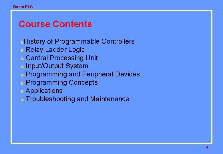 Basic PLC Course Contents History of Programmable Controllers ¥ Relay Ladder Logic ¥ Central