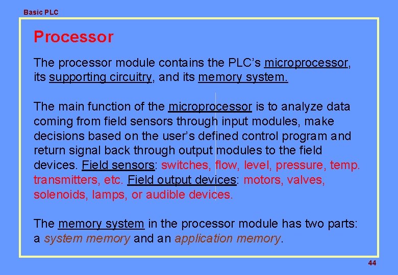 Basic PLC Processor The processor module contains the PLC’s microprocessor, its supporting circuitry, and