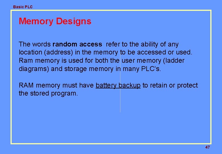 Basic PLC Memory Designs The words random access refer to the ability of any