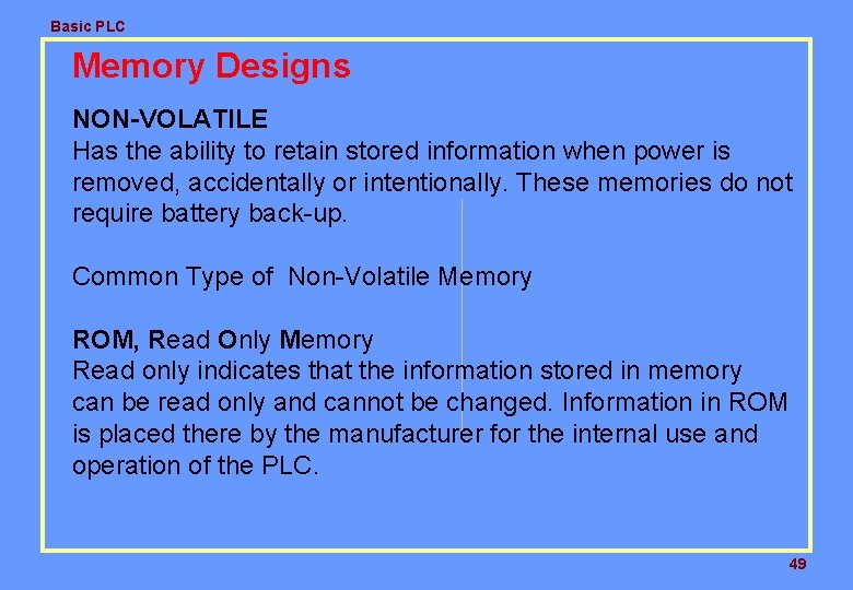 Basic PLC Memory Designs NON-VOLATILE Has the ability to retain stored information when power Basic PLC Memory Designs NON-VOLATILE Has the ability to retain stored information when power