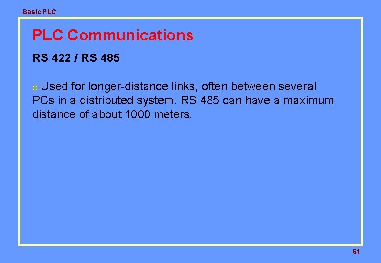 Basic PLC Communications RS 422 / RS 485 Used for longer-distance links, often between