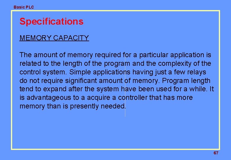 Basic PLC Specifications MEMORY CAPACITY The amount of memory required for a particular application Basic PLC Specifications MEMORY CAPACITY The amount of memory required for a particular application