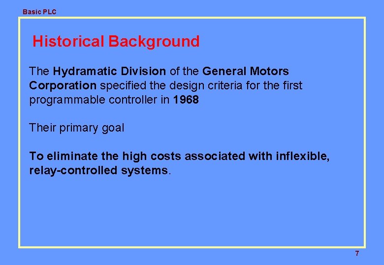 Basic PLC Historical Background The Hydramatic Division of the General Motors Corporation specified the