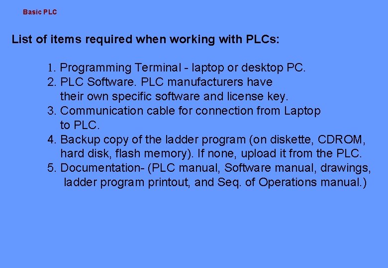Basic PLC List of items required when working with PLCs: 1. Programming Terminal -