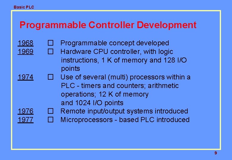 Basic PLC Programmable Controller Development 1968 1969 1974 1976 1977 � Programmable concept developed