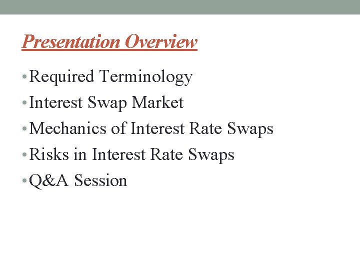 Presentation Overview • Required Terminology • Interest Swap Market • Mechanics of Interest Rate