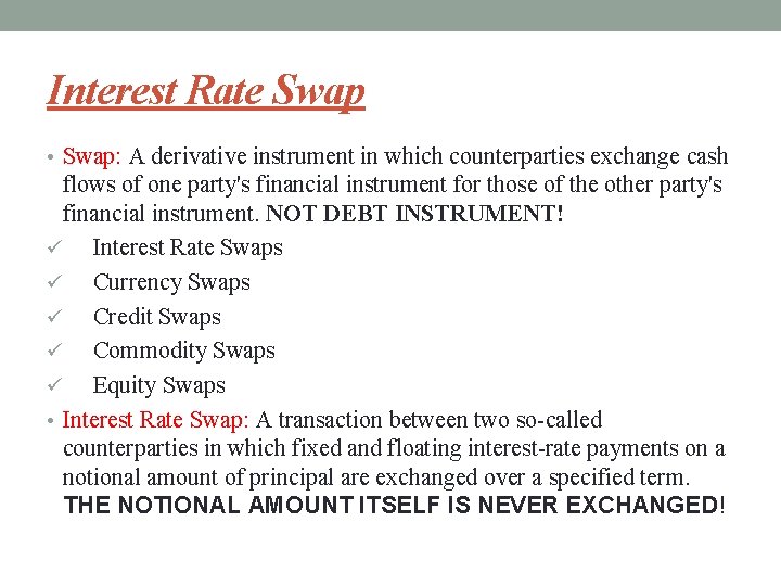 Interest Rate Swap • Swap: A derivative instrument in which counterparties exchange cash flows