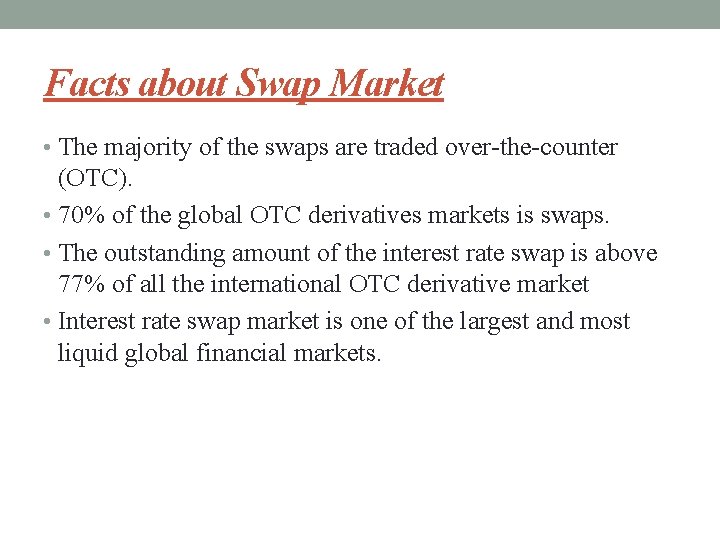 Facts about Swap Market • The majority of the swaps are traded over-the-counter (OTC).