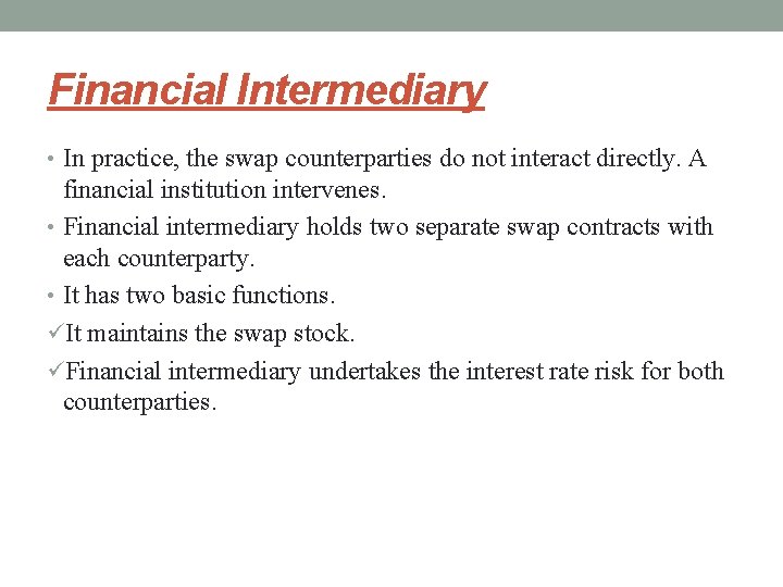 Financial Intermediary • In practice, the swap counterparties do not interact directly. A financial