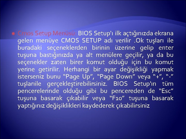  Cmos Setup Menüsü: BIOS Setup'ı ilk açtığınızda ekrana gelen menüye CMOS SETUP adı