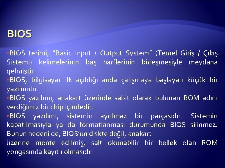 BIOS • BIOS terimi; “Basic Input / Output System” (Temel Giriş / Çıkış Sistemi)