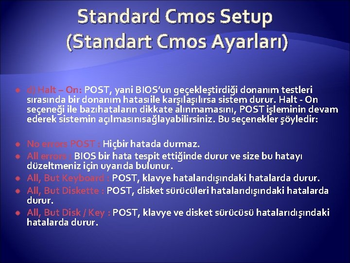 Standard Cmos Setup (Standart Cmos Ayarları) d) Halt – On: POST, yani BIOS’un geçekleştirdiği