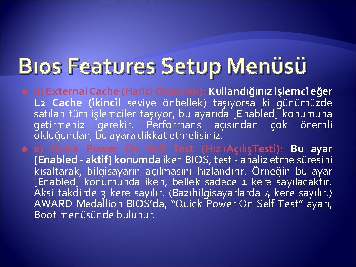 Bıos Features Setup Menüsü d) External Cache (Harici Önbellek): Kullandığınız işlemci eğer L 2