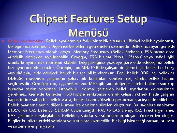  Chipset Features Setup Menüsü Bellek Ayarlamaları: Bellek ayarlamaları farklı bir şekilde sunulur. Birinci