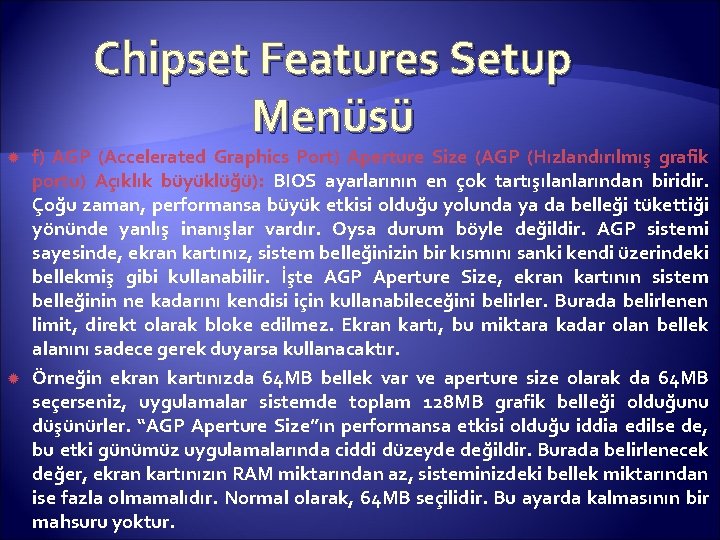Chipset Features Setup Menüsü f) AGP (Accelerated Graphics Port) Aperture Size (AGP (Hızlandırılmış grafik