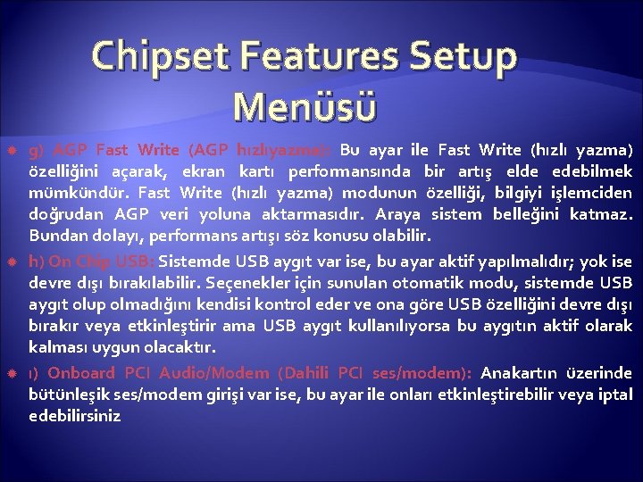 Chipset Features Setup Menüsü g) AGP Fast Write (AGP hızlıyazma): Bu ayar ile Fast