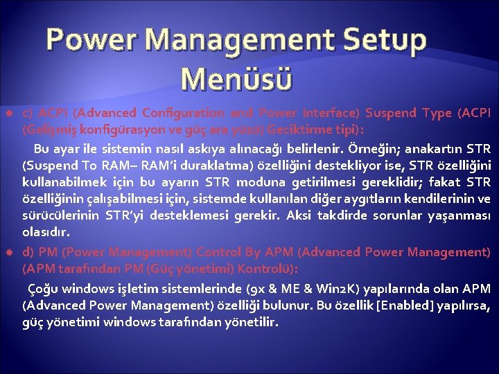 Power Management Setup Menüsü c) ACPI (Advanced Configuration and Power Interface) Suspend Type (ACPI