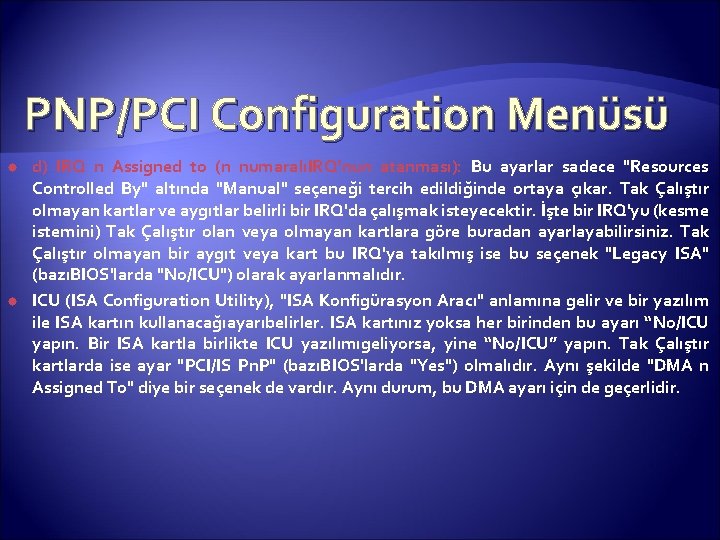 PNP/PCI Configuration Menüsü d) IRQ n Assigned to (n numaralıIRQ’nun atanması): Bu ayarlar sadece