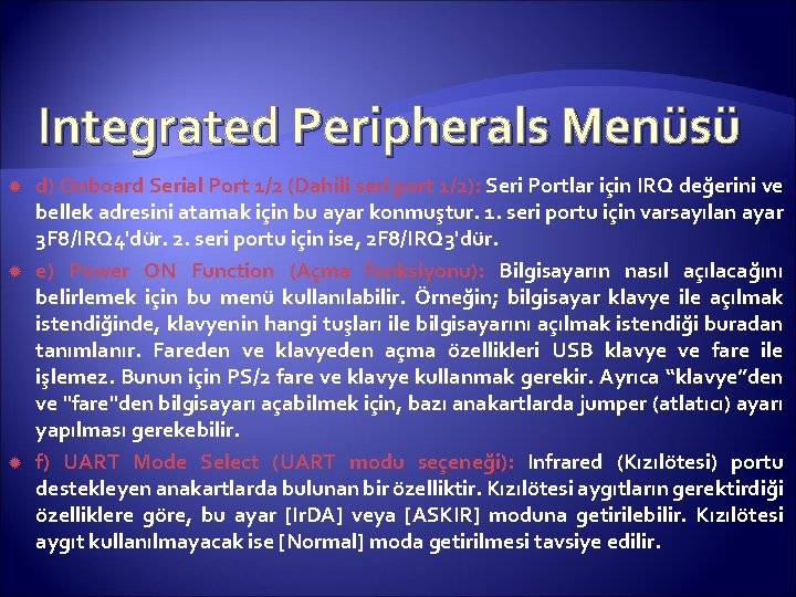 Integrated Peripherals Menüsü d) Onboard Serial Port 1/2 (Dahili seri port 1/2): Seri Portlar