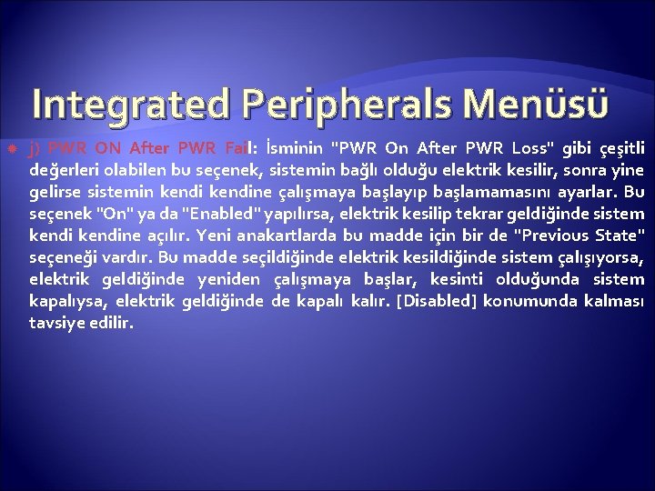 Integrated Peripherals Menüsü j) PWR ON After PWR Fail: İsminin "PWR On After PWR