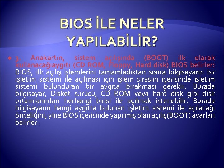 BIOS İLE NELER YAPILABİLİR? 3. Anakartın, sistem açılışında (BOOT) ilk olarak kullanacağıaygıtı (CD ROM,