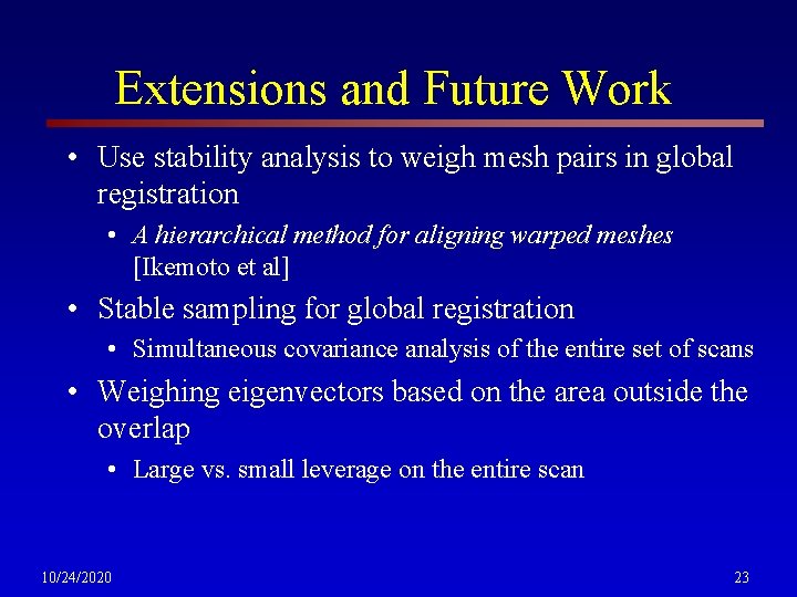 Extensions and Future Work • Use stability analysis to weigh mesh pairs in global