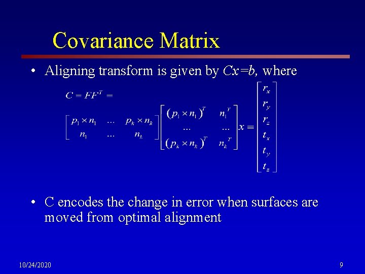 Covariance Matrix • Aligning transform is given by Cx=b, where • C encodes the
