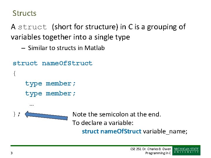 Structs A struct (short for structure) in C is a grouping of variables together