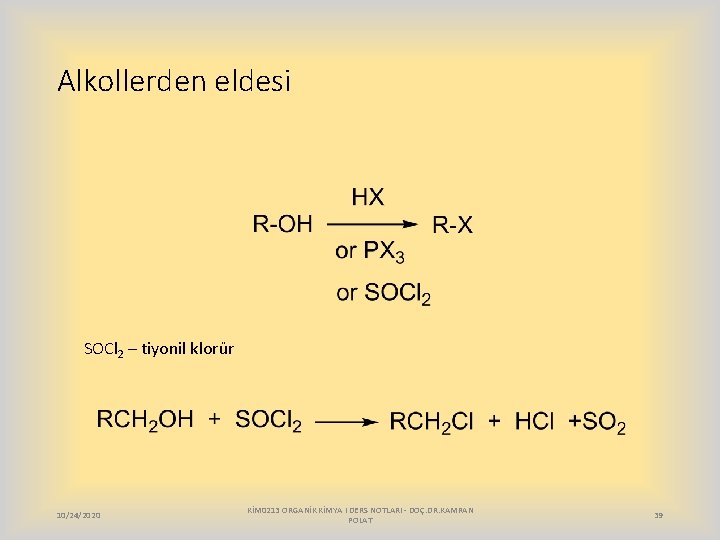 Alkollerden eldesi SOCl 2 – tiyonil klorür 10/24/2020 KİM 0213 ORGANİK KİMYA I DERS