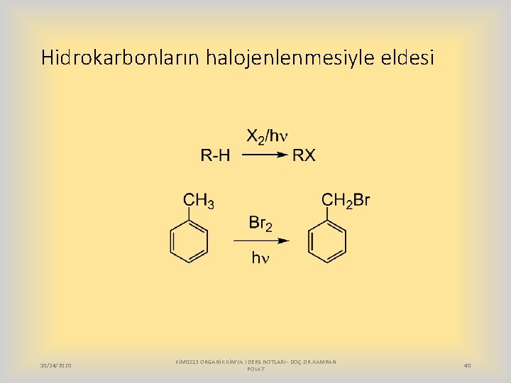 Hidrokarbonların halojenlenmesiyle eldesi 10/24/2020 KİM 0213 ORGANİK KİMYA I DERS NOTLARI - DOÇ. DR.