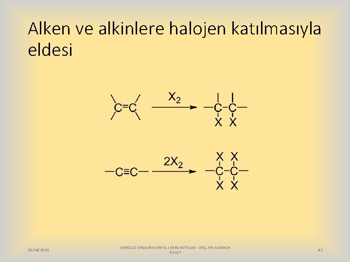 Alken ve alkinlere halojen katılmasıyla eldesi 10/24/2020 KİM 0213 ORGANİK KİMYA I DERS NOTLARI