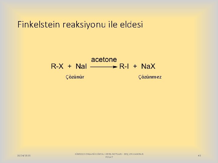 Finkelstein reaksiyonu ile eldesi Çözünür 10/24/2020 Çözünmez KİM 0213 ORGANİK KİMYA I DERS NOTLARI