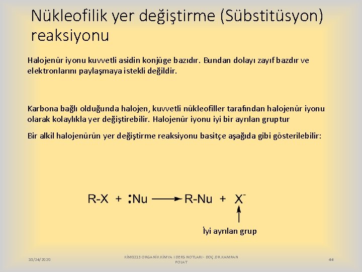 Nükleofilik yer değiştirme (Sübstitüsyon) reaksiyonu Halojenür iyonu kuvvetli asidin konjüge bazıdır. Bundan dolayı zayıf