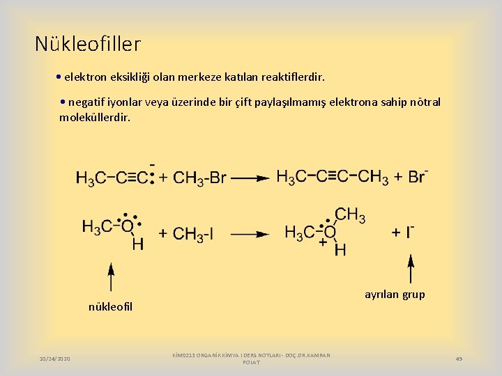 Nükleofiller • elektron eksikliği olan merkeze katılan reaktiflerdir. • negatif iyonlar veya üzerinde bir