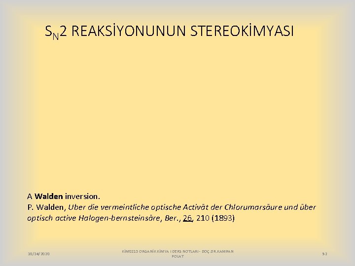 SN 2 REAKSİYONUNUN STEREOKİMYASI A Walden inversion. P. Walden, Uber die vermeintliche optische Activät