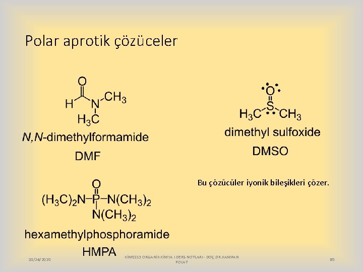 Polar aprotik çözüceler Bu çözücüler iyonik bileşikleri çözer. 10/24/2020 KİM 0213 ORGANİK KİMYA I