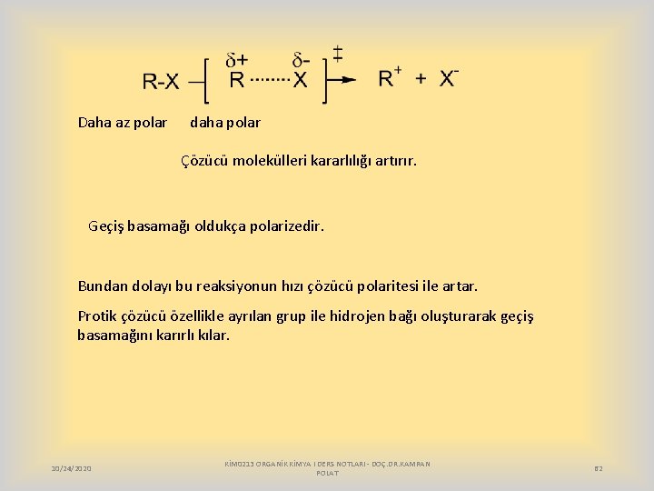 Daha az polar daha polar Çözücü molekülleri kararlılığı artırır. Geçiş basamağı oldukça polarizedir. Bundan