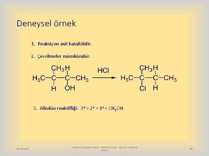 Deneysel örnek 1. Reaksiyon asit katalizlidir. 2. Çevrilmeler mümkündür. 3. Alkolün reaktifliği: 3 o