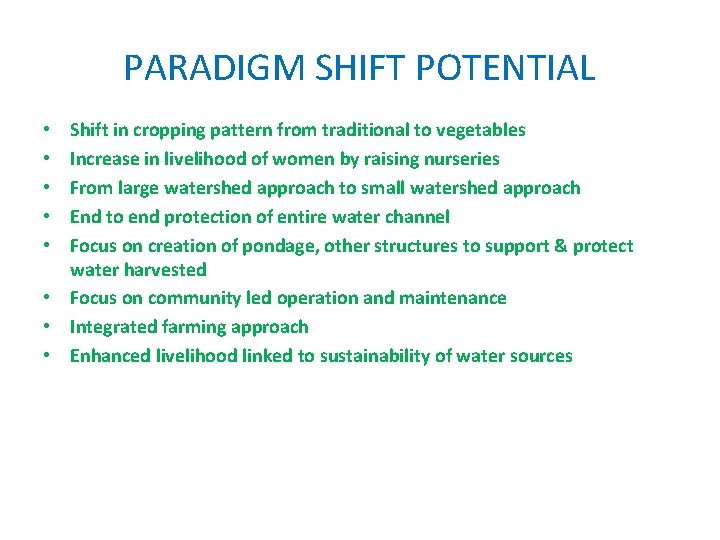 PARADIGM SHIFT POTENTIAL Shift in cropping pattern from traditional to vegetables Increase in livelihood