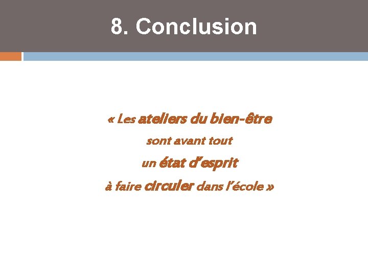 8. Conclusion « Les ateliers du bien-être sont avant tout un état d’esprit à