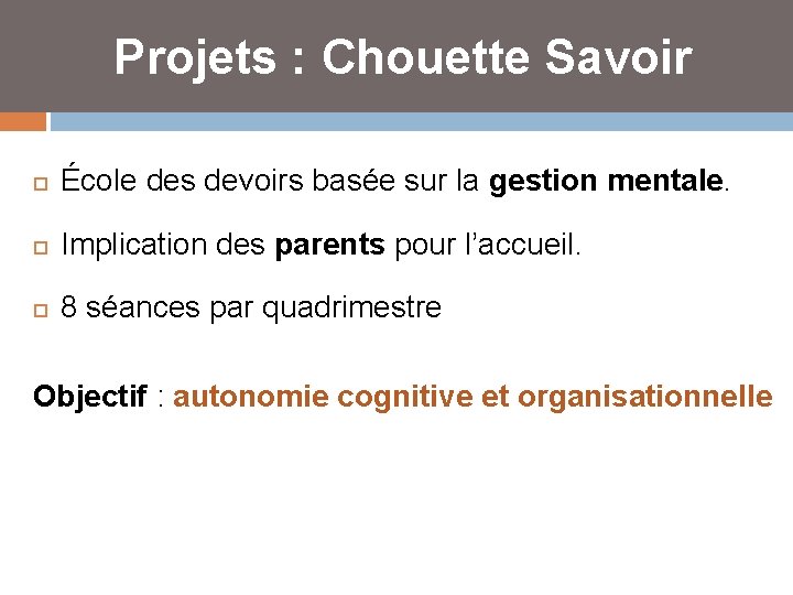 Projets : Chouette Savoir École des devoirs basée sur la gestion mentale. Implication des