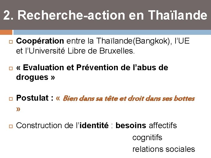 2. Recherche-action en Thaïlande Coopération entre la Thaïlande(Bangkok), l’UE et l’Université Libre de Bruxelles.