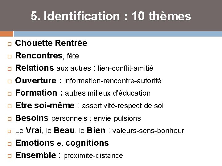 5. Identification : 10 thèmes Chouette Rentrée Rencontres, fête Relations aux autres : lien-conflit-amitié