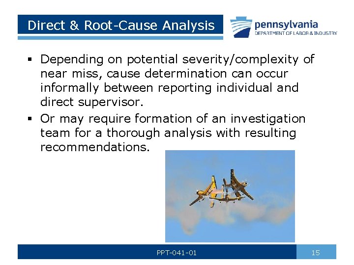 Direct & Root-Cause Analysis § Depending on potential severity/complexity of near miss, cause determination