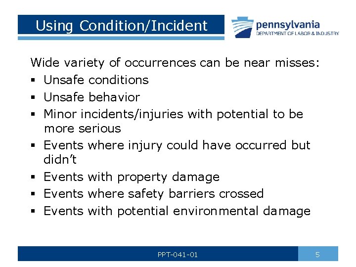 Using Condition/Incident Wide variety of occurrences can be near misses: § Unsafe conditions §
