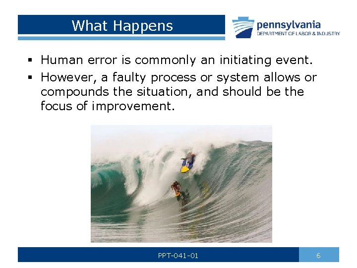 What Happens § Human error is commonly an initiating event. § However, a faulty