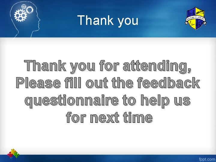 Thank you for attending, Please fill out the feedback questionnaire to help us for